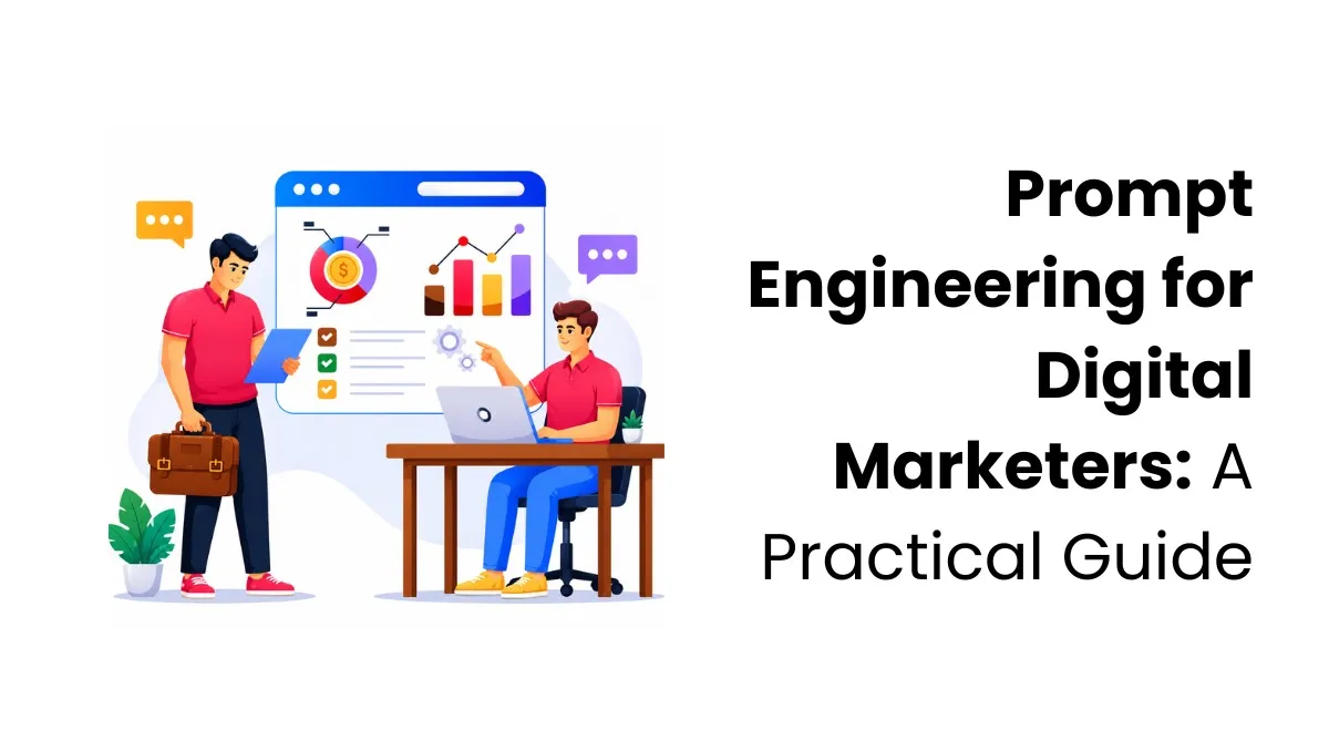 Prompt Engineering for Digital Marketers: A Practical Guide
